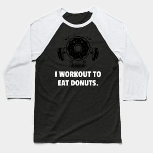 I Workout To Eat Donuts Workout Baseball T-Shirt